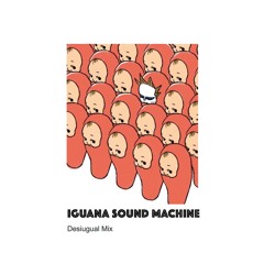 Desiugual mix by Iguana Sound Machine