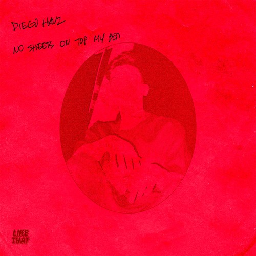 Stream NO SHEETS ON TOP MY BED Diego Hauz by LIKE THAT CATALOGUE