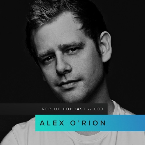 Replug Podcast 009 // Alex O'Rion