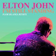 Im Still Standing (Igor Blaska Remix) - Elton John