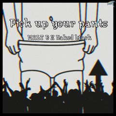 Pick Up Your Pants (Feat. Naked B1ack)