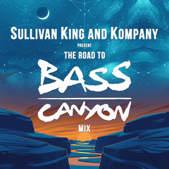 Sullivan King & Kompany Present: The Road to Bass Canyon 2019 Mix