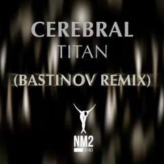 Cerebral - Titan (bastinov Remix) NM2 / preview