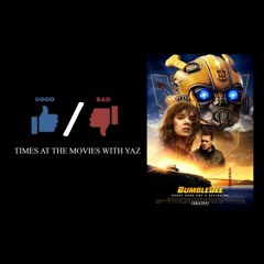 Bumblebee Review - Good / Bad Times at the Movies with YAZ