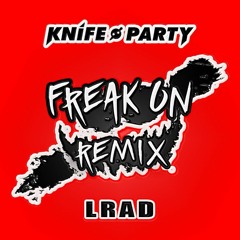 Knife Party - LRAD (FREAK ON Remix)