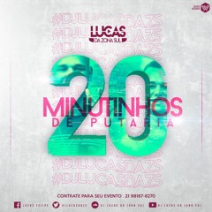 20 MINUTINHOS DE PUTARIA [[ DJ LUCAS DA ZONA SUL ]] RITMINHO DE 2019!