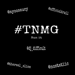 DJ Difficult - #TNMG Run It (Feat. Saucy P, Trxll Trxzzy, Slice & Dj Statiic) #TNMGTAKEOVER