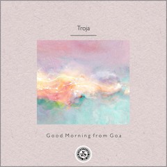 Troja : Good Morning from Goa