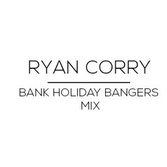 Ryan Corry - Bank Holiday Bangers