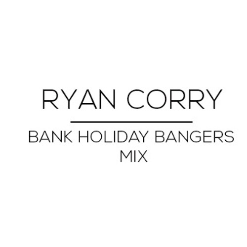 Ryan Corry - Bank Holiday Bangers