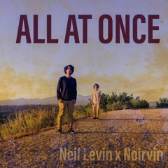 All At Once (Neil Levin x Noirvin)