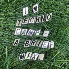 I <3 TECHNO CAMP - A Brief Mix