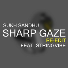 Sukh Sandhu | Sharp Gaze (Re-edit) feat. StringVibe