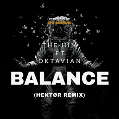 The Him Ft. Oktavian - Balance (HEKTØR Remix)
