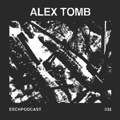 ESCH Podcast 032 | Alex Tomb