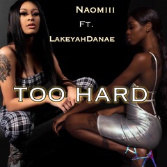 TOO HARD - NAOMIII ft LAKEYAHDANAE