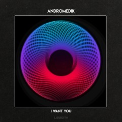 Andromedik - I Want You