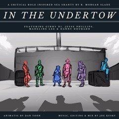In The Undertow (Featuring Ginny Di, Jesse Phillips, Madeline Lee & Danny Dourado)