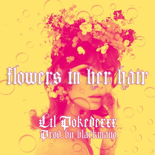Flowers In Her Hair (prod by blackmayo) by lil pokedexxx Free Listening on SoundCloud