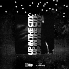 Up In The City (Prod. Trooh Hippi)