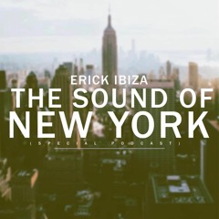 Erick Ibiza - The Sound Of New York(Special Podcast)