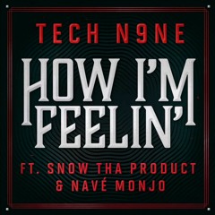 Tech N9ne - How I'm Feelin' (Feat. Snow Tha Product & Navé Monjo) | (SORE EDIT)