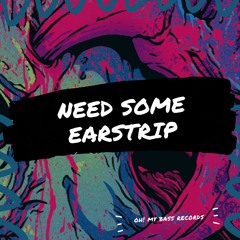 Earstrip - Need Some (Original Mix) [OH! MY BASS]
