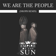 Empire Of The Sun - We Are The People (DropB remix) FREEDOWNLOAD