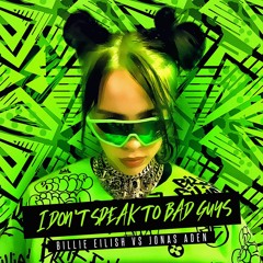 I Don't Speak To Bad Guys - Billie Eilish vs. Jonas Aden (Lodato Bootleg)