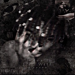 IDONTFUCKWITHNIGGAS- XTG A.M.