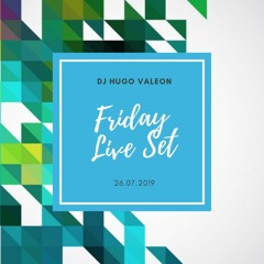 Friday Live Set (26.07.2019) DJ Hugo VaLeon