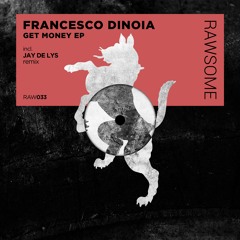 Francesco Dinoia - Get Money (Jay De Lys Remix) [RAW033]