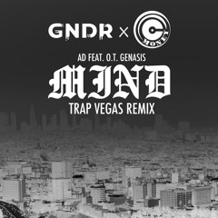 AD feat. OT Genasis - Mind (Trap Vegas Remix)
