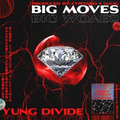 Big Moves (Prod by. Zypitano & LuciG) ~ @yungdivide ON IG