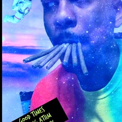 Good Times Ft King Atiim & FreeMoneyCy TGE+/FMF