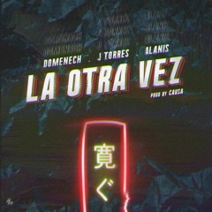 La Otra Vez Ft. J torres & Alanis
