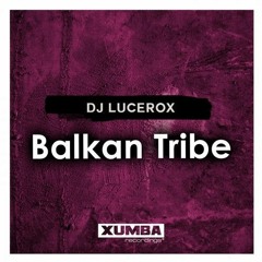 Dj Lucerox - Balkan Tribe (Original Mix)