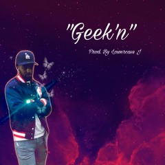 "Geek'n" (prod. by lowercase j)