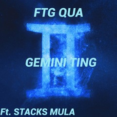 FTG QUA FT. STACKS MULA - GEMINI TING
