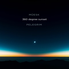360 Degree Sunset | Müesk & Pelegrim