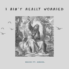 I Ain't Really Worried (feat. Amara.)