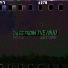 PRO ZAY x AUGUST FANON - TALES FROM THE MUD