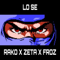 LO SÉ - RAKO X ZETA X FROZ (Prod by GHS)