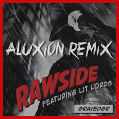 GRAVEDGR - RAWSIDE Feat. Lit Lords (ALUXION Remix)