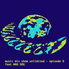 Music Mix Show Unlimited 009 feat MAD DOG