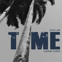 Time - Echo Lair & Ijahdan Taurus