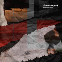 Closer To You (Artiin Remix)