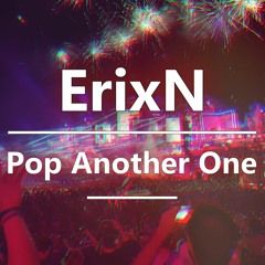 ErixN - Pop Another One