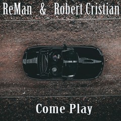 ReMan & Robert Cristian - Come Play (Original Mix)