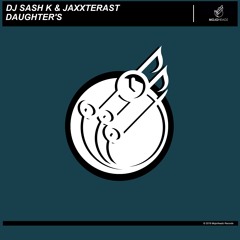 Dj Sash K & Jaxxterast - Daughter's (Original Mix)